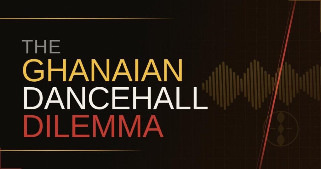 THE GHANAIAN DANCEHALL DILEMMA